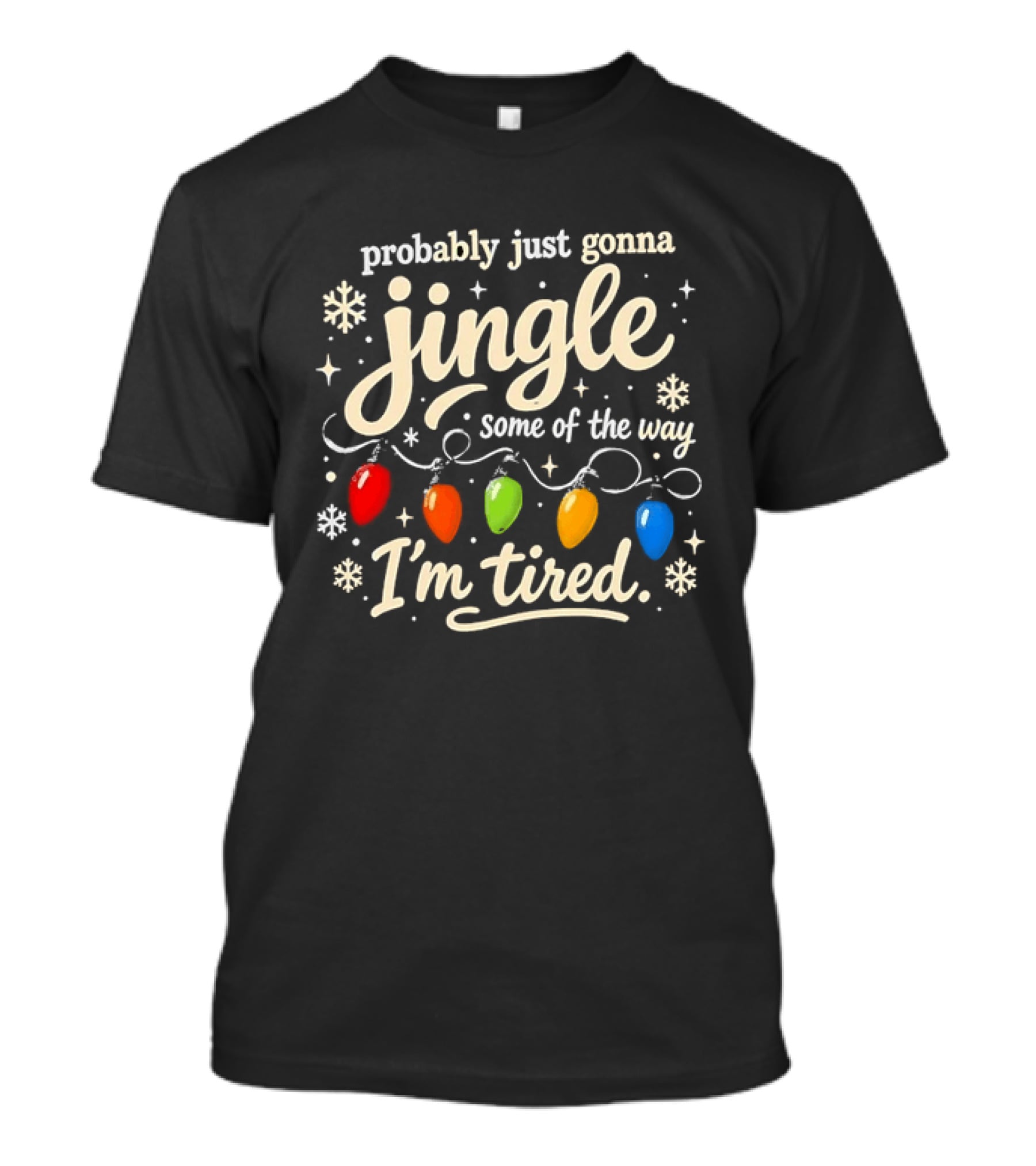 Probably Just Gonna Jingle Some Of The Way I'm Tired Christmas Lights T-Shirt