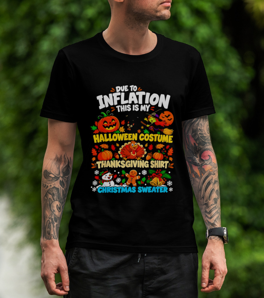 Due To Inflation This Is My Halloween Costume Thanksgiving Christmas Sweater T-Shirt