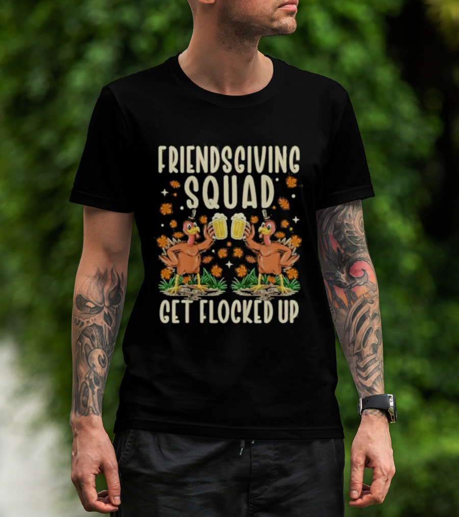 Friendsgiving Squad Get Flocked Up Thanksgiving Turkeys Toasting Beers Celebration T-Shirt
