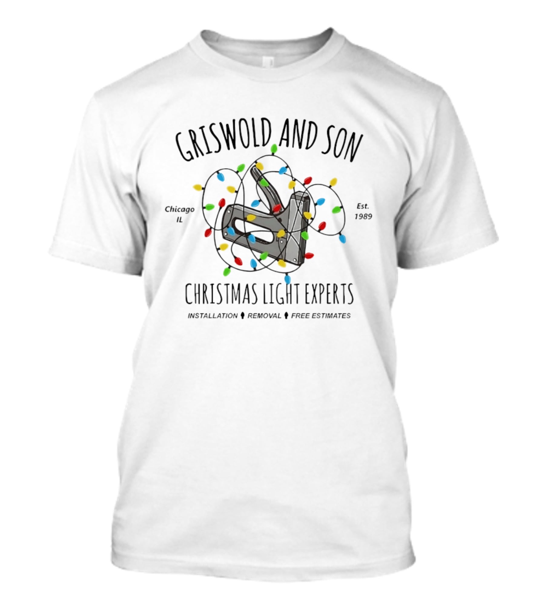 Griswold And Son Christmas Light Experts Chicago Est 1989 Staple Gun Installation Removal Free Estimates T-Shirt