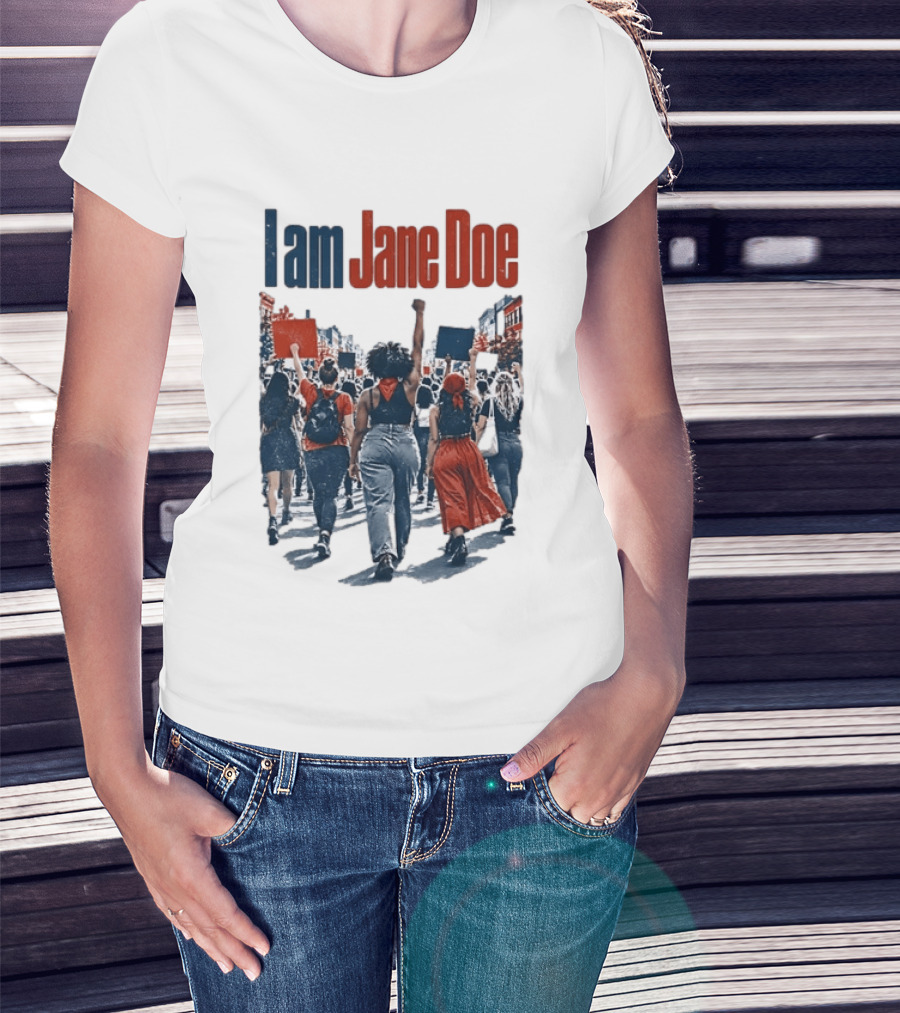 I Am Jane Doe Protest Activism Social Justice Unity T-Shirt