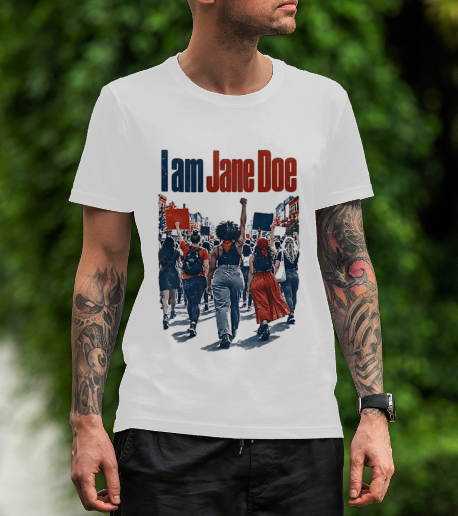 I Am Jane Doe Protest Activism Social Justice Unity T-Shirt