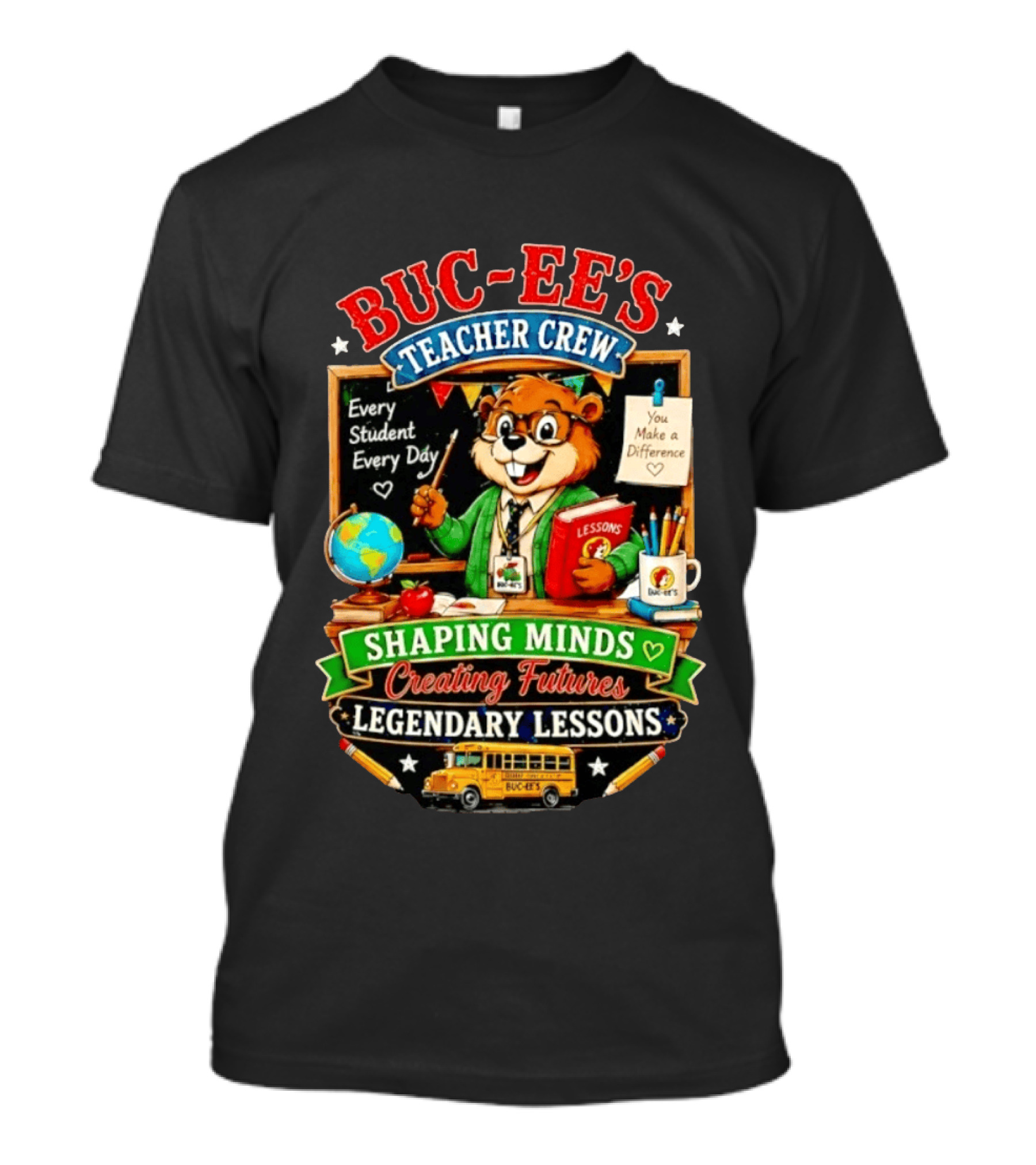 Buc Ee's Teacher Crew Every Student Every Day Shaping Minds Creating Futures Legendary Lessons T-Shirt