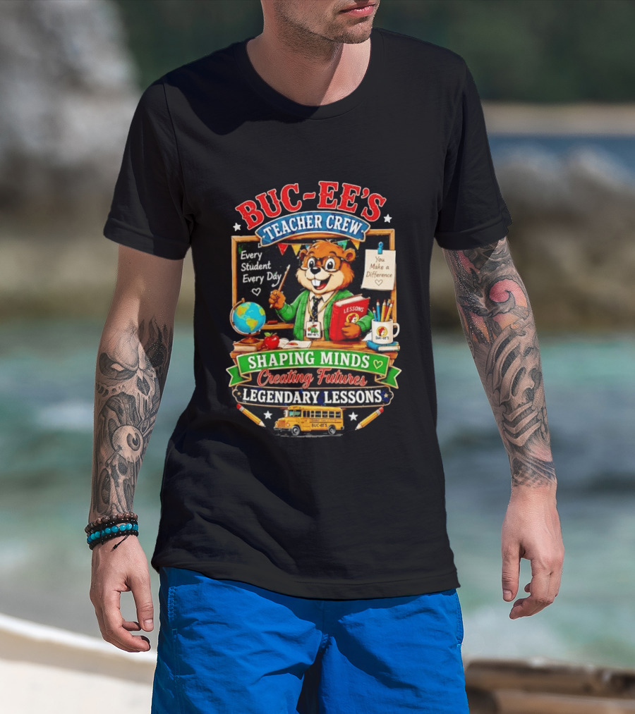 Buc Ee's Teacher Crew Every Student Every Day Shaping Minds Creating Futures Legendary Lessons T-Shirt