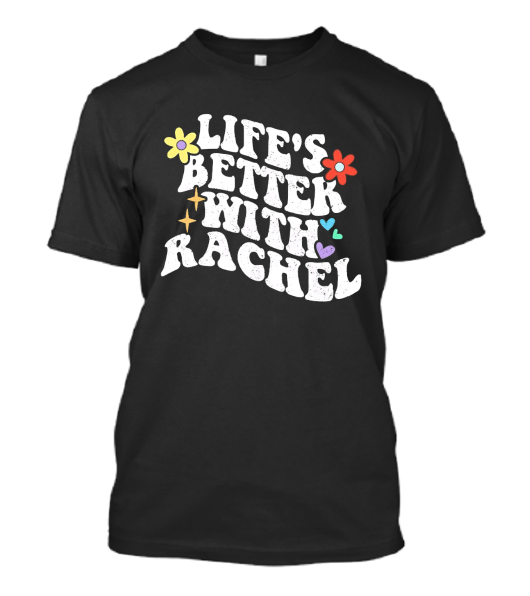 Life's Better With Rachel Floral Hearts Stars And Flowers T-Shirt