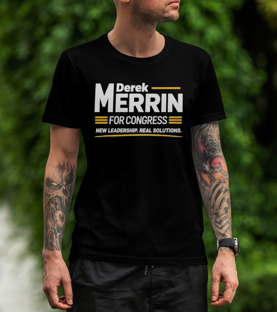 Derek Merrin For Congress New Leadership Real Solutions T-Shirt