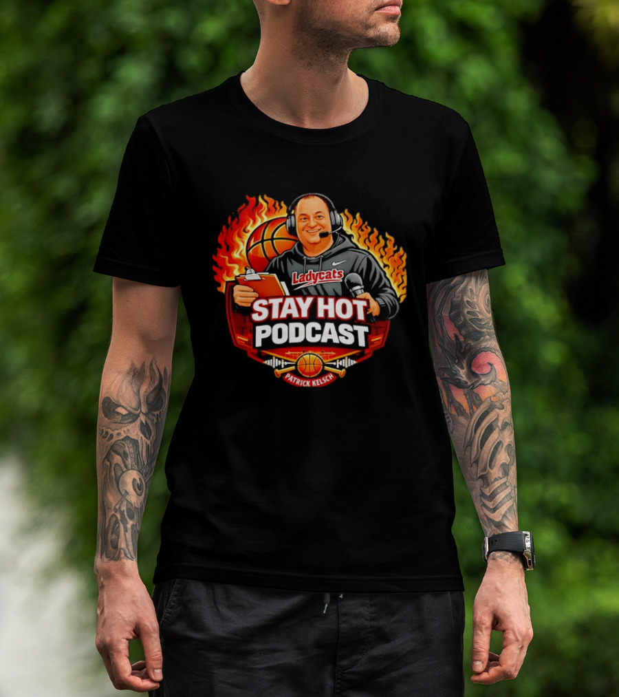 Patrick Kelsch Stay Hot Podcast Ladycats Basketball Flames T-Shirt