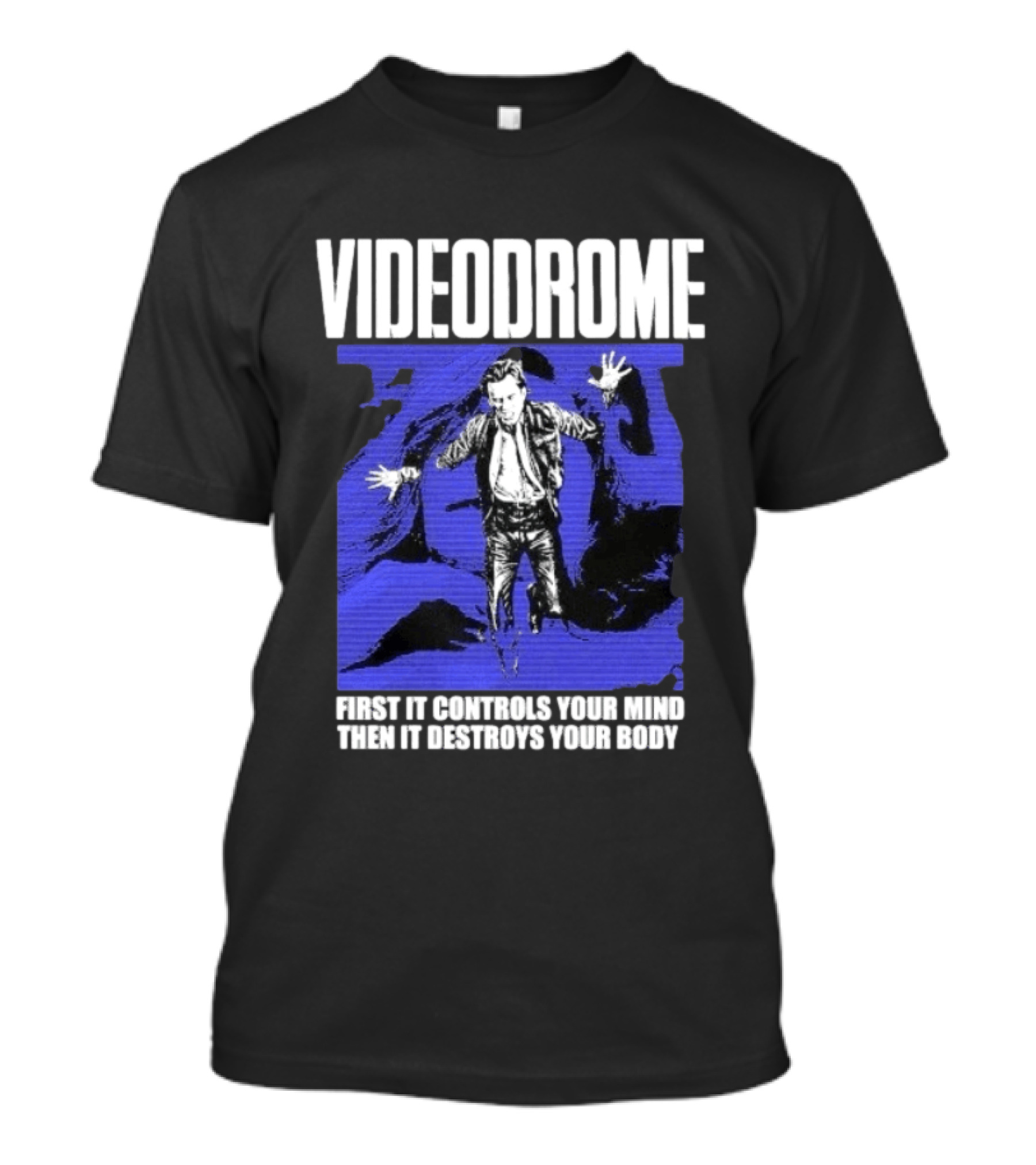 Videodrome First It Controls Your Mind Then It Destroys Your Body T-Shirt