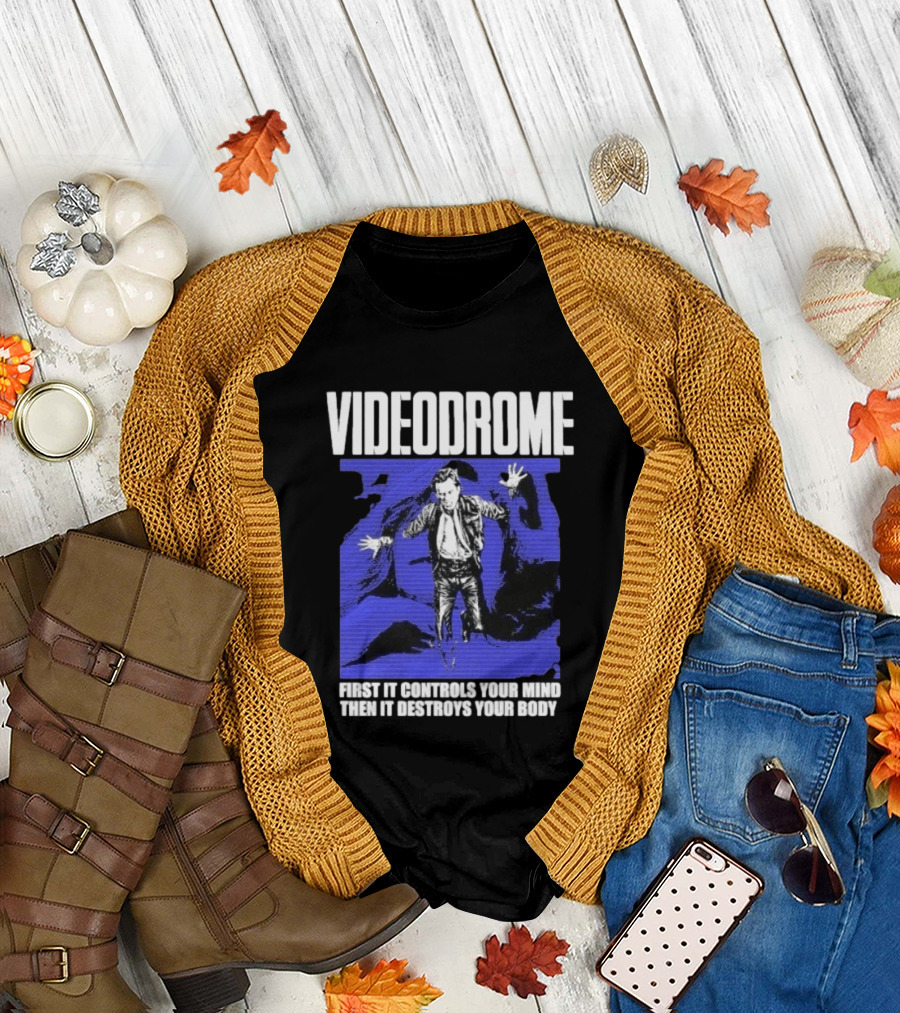 Videodrome First It Controls Your Mind Then It Destroys Your Body T-Shirt