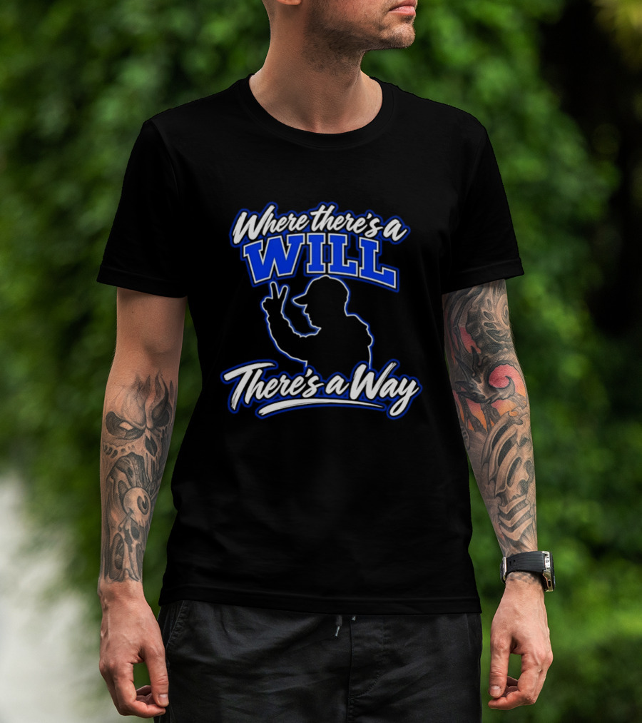 Where There's A Will There's A Way Motivational T-Shirt