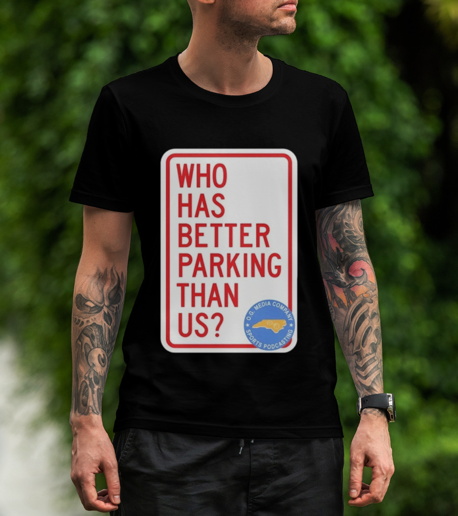 Who Has Better Parking Than Us OG Media Company Sports Podcasting T-Shirt