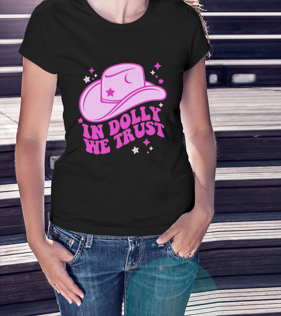In Dolly We Trust Pink Cowboy Hat Country Music T-Shirt
