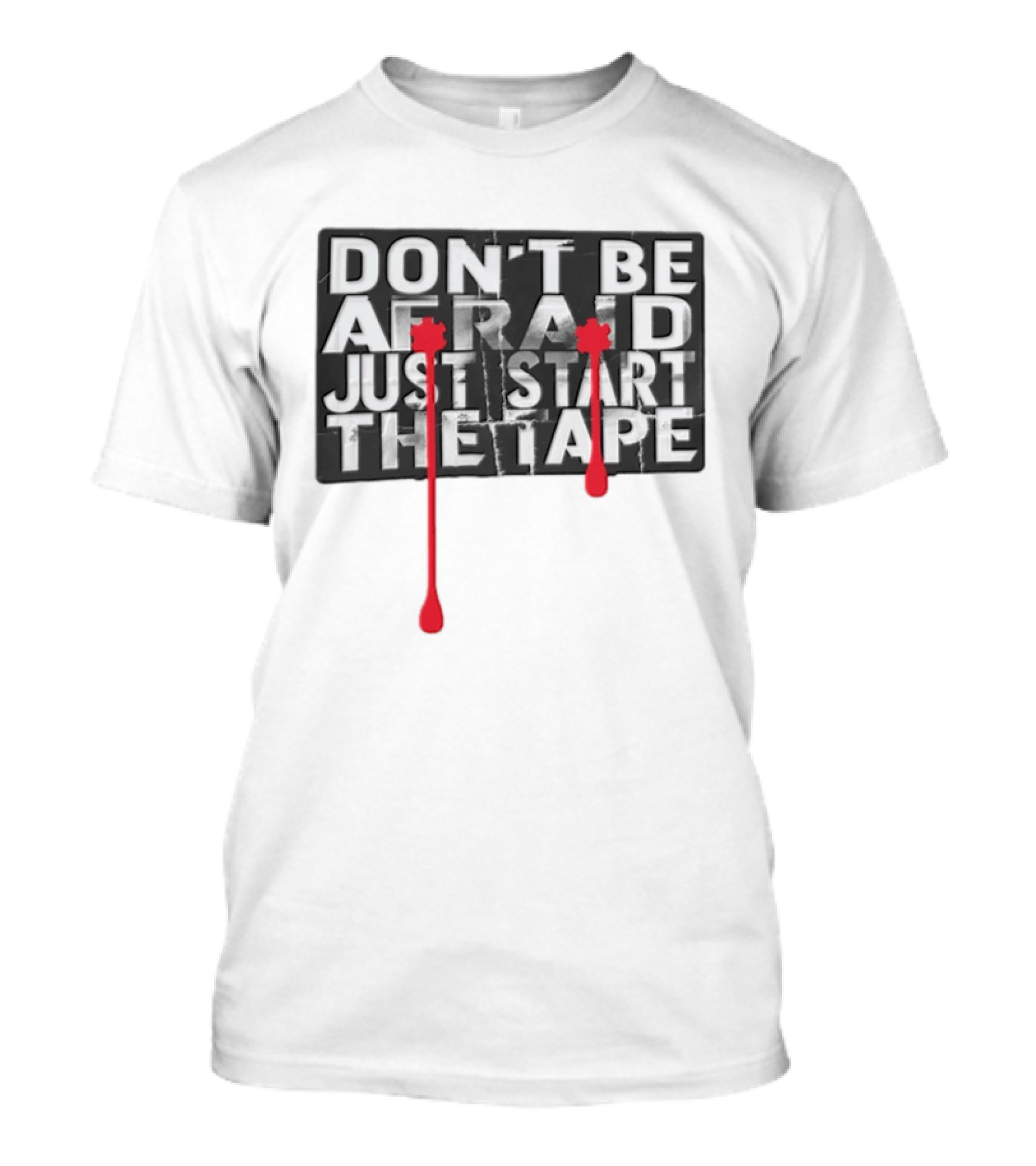 Don't Be Afraid Just Start The Tape Splatters T-Shirt