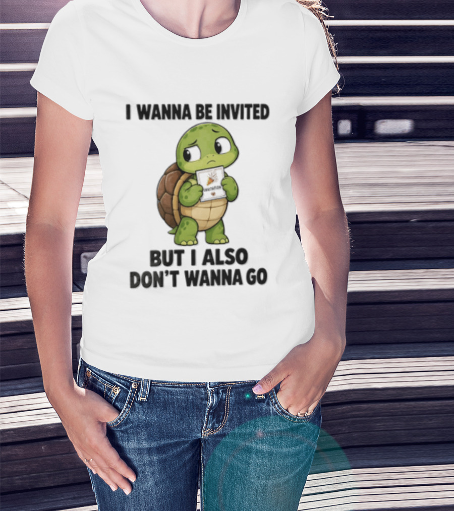 I Wanna Be Invited But I Also Don't Wanna Go Introvert Turtle T-Shirt