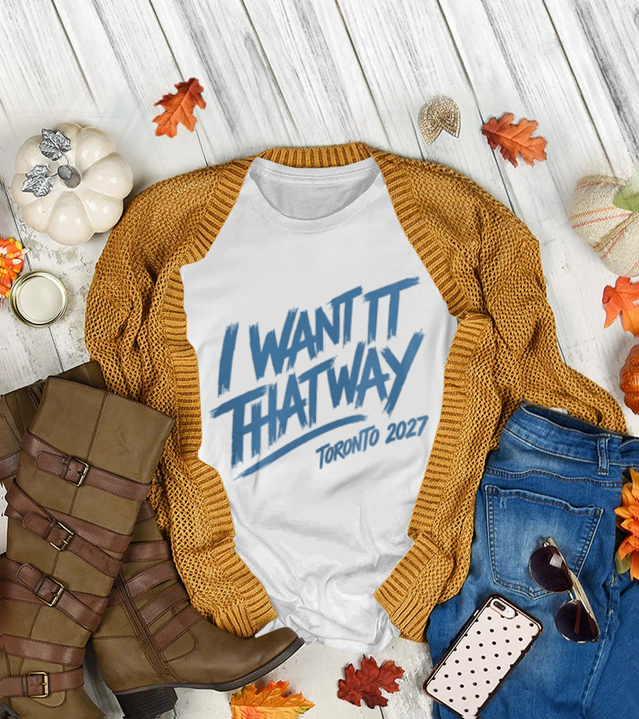 I Want It That Way Toronto 2027 Event T-Shirt
