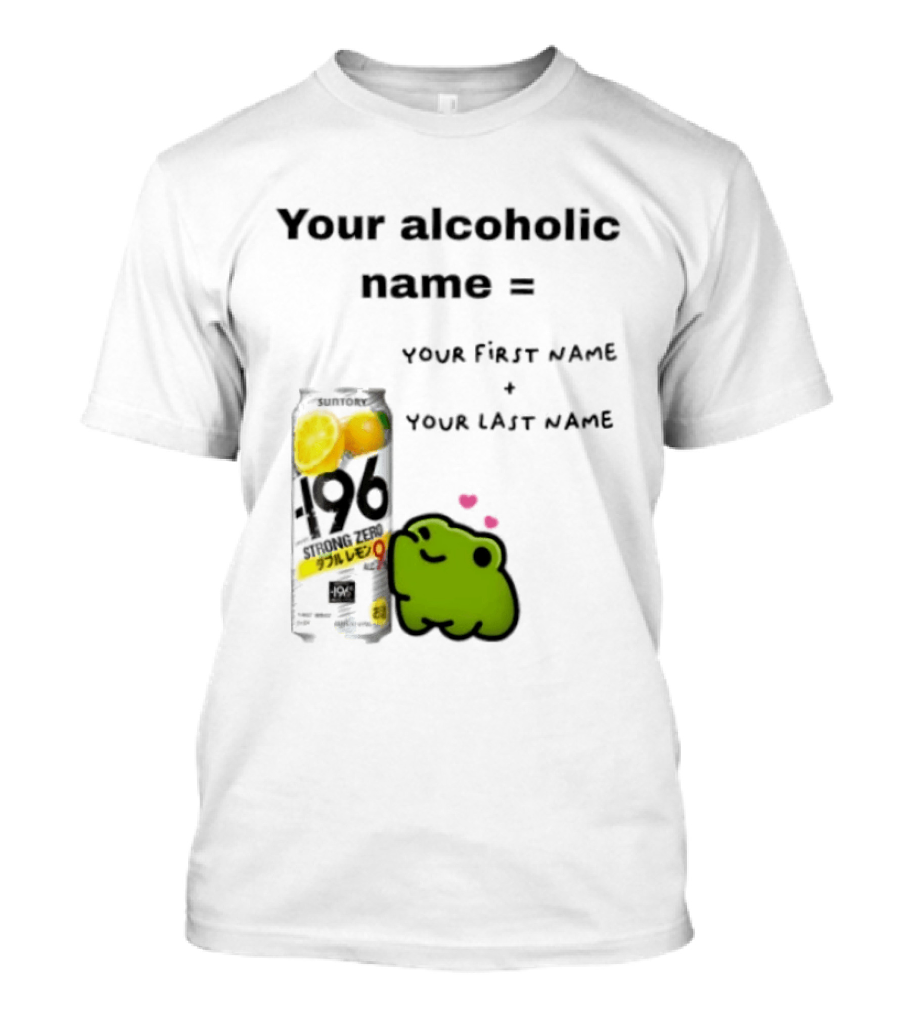 Suntory Strong Zero H9 Your Alcoholic Name Your First Name Plus Last Name Frog Meme T-Shirt