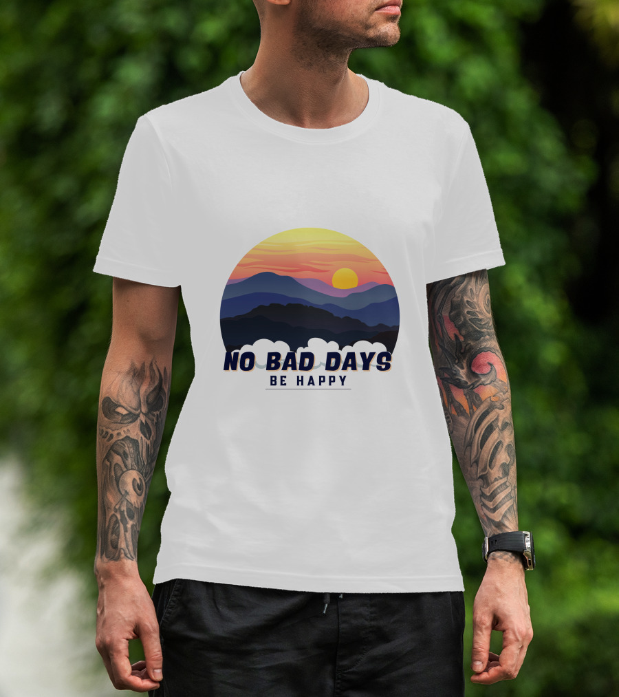 NO BAD DAYS BE HAPPY Sunset And Mountain T-Shirt