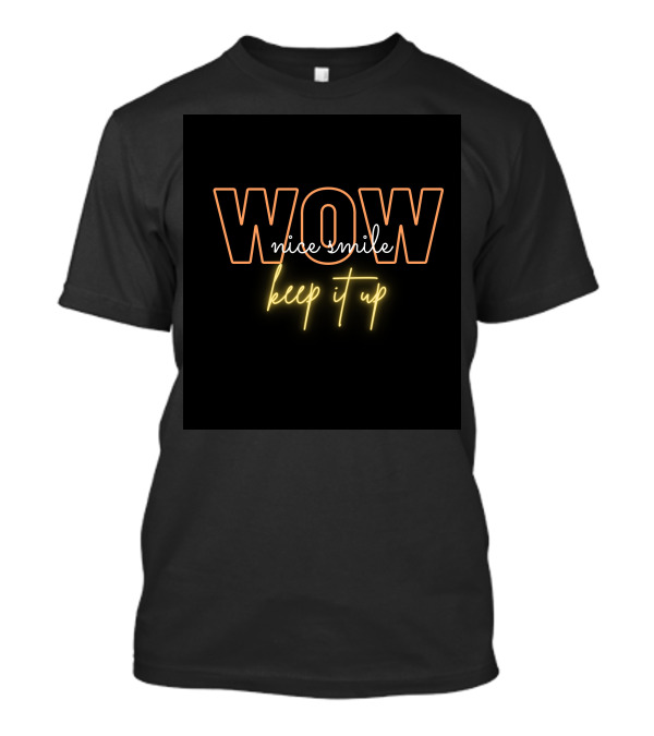WOW Nice Smile Keep It Up T-Shirt