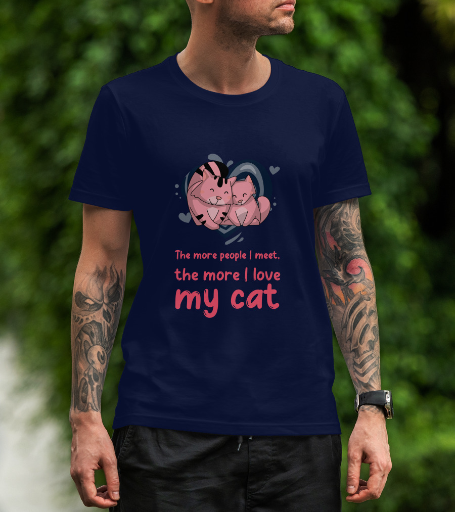 The More People I Meet, The More I Love My Cat T-Shirt