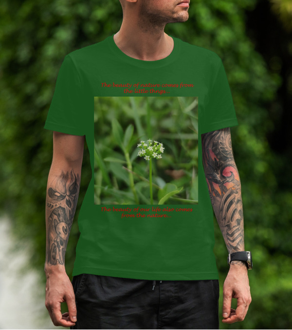 The Beauty Of Nature Comes From The Little Things The Beauty Of Our Life Also Comes From The Nature T-Shirt