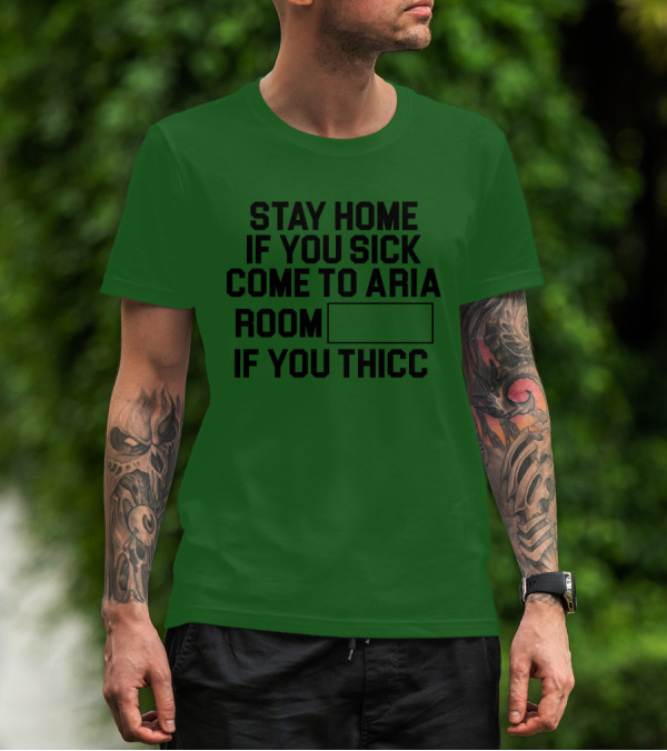 Stay Home If You Sick Come To Aria Room If You Thicc No Context Vegas T-Shirt