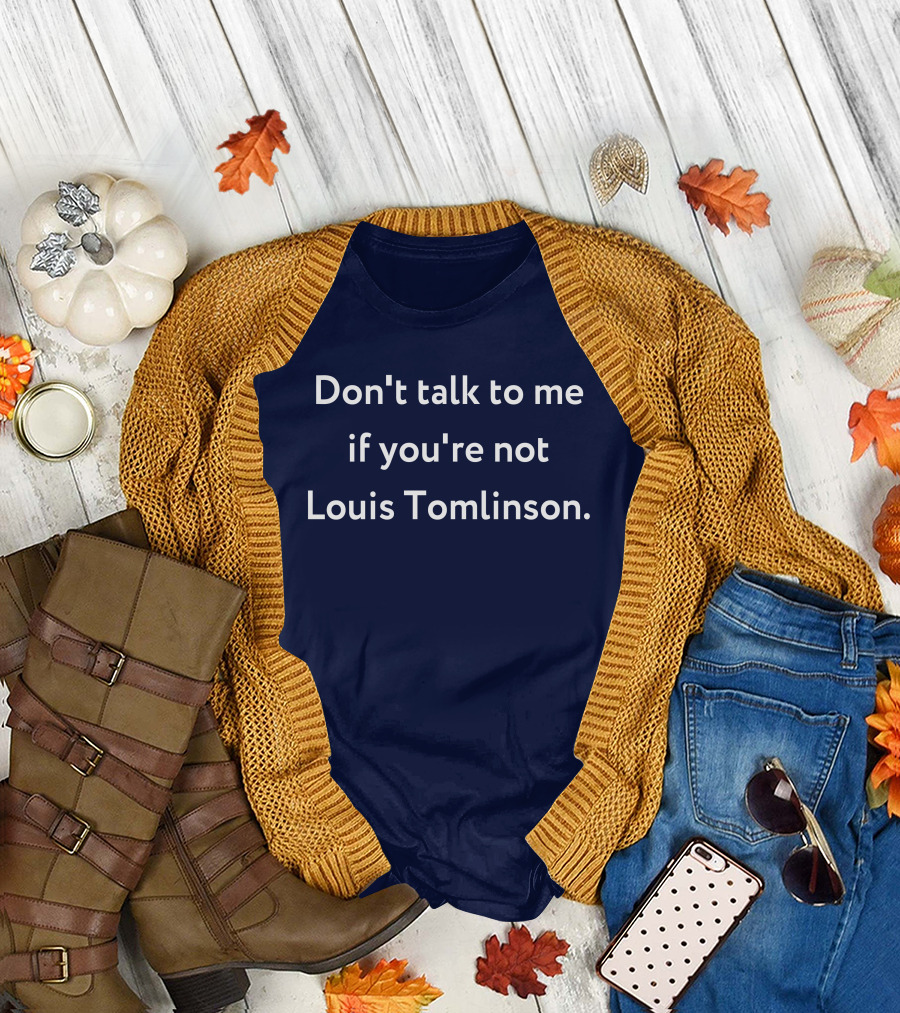 Don't Talk to Me If You're Not Louis Tomlinson T-Shirt