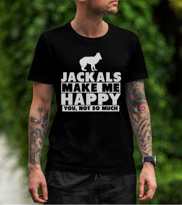 Jackals Make Me Happy You Not So Much Jackal Goddess Fhyra T-Shirt