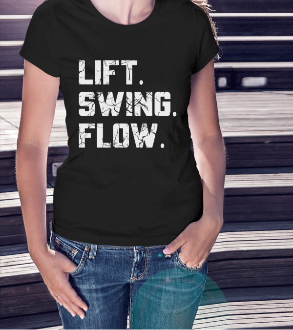Lift Swing Flow Stephanie Wilkens Critical Mass Fitness Motivation T-Shirt
