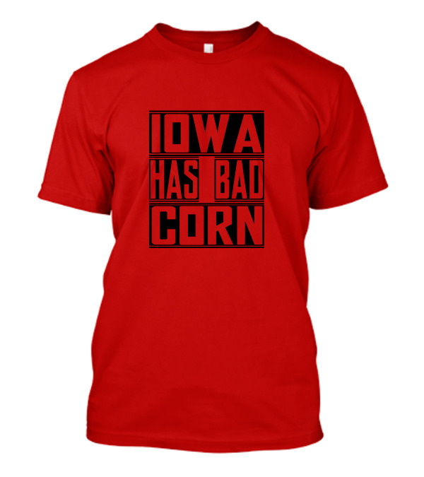 IOWA HAS BAD CORN T-Shirt