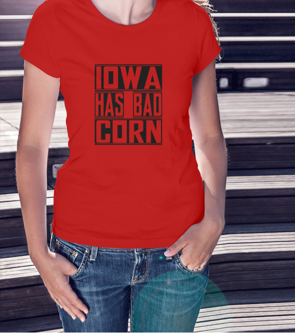 IOWA HAS BAD CORN T-Shirt