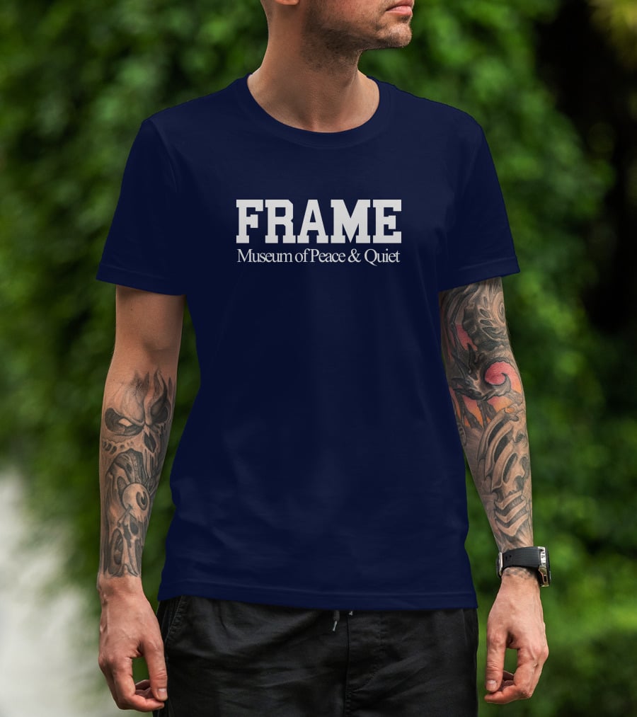 FRAME Museum Of Peace And Quiet T-Shirt