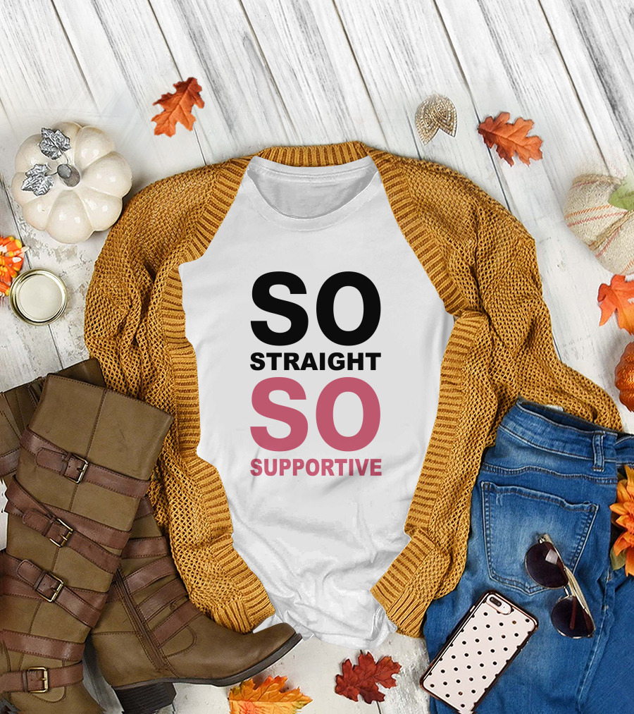 SO Straight SO Supportive T-Shirt