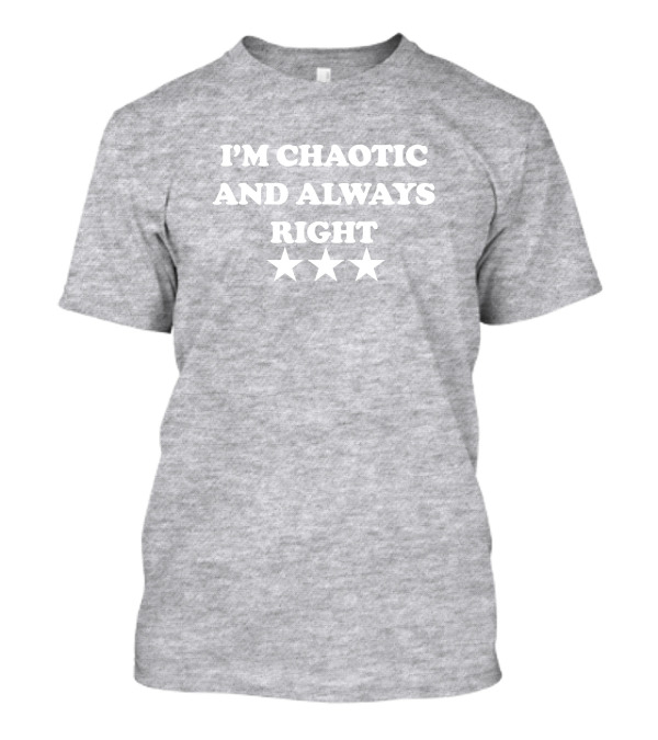 I'm Chaotic And Always Right Three Stars Homage T-Shirt