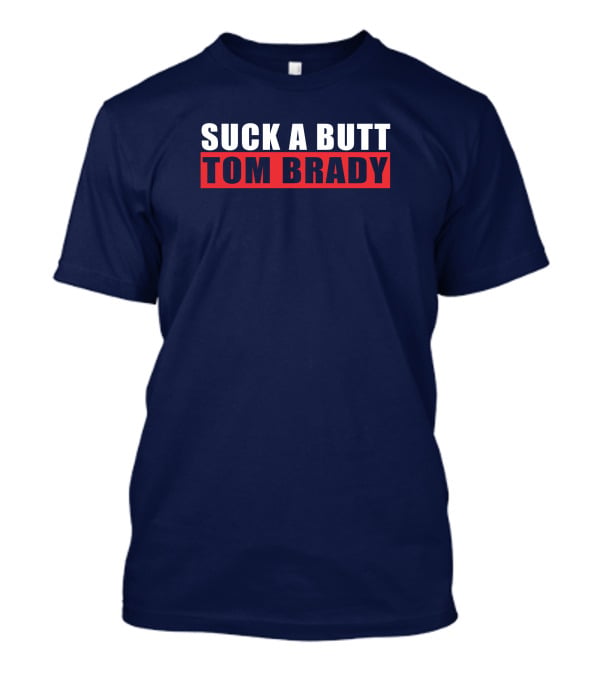 Suck A Butt Tom Brady T-Shirt