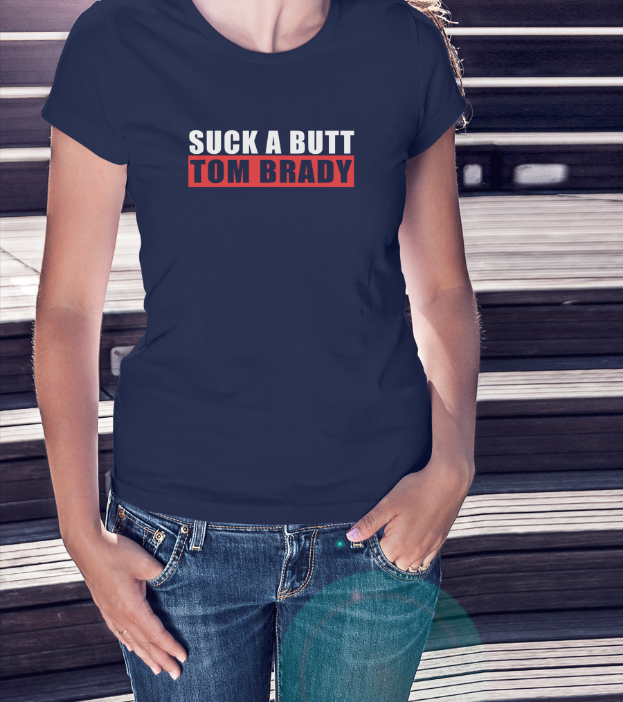 Suck A Butt Tom Brady T-Shirt