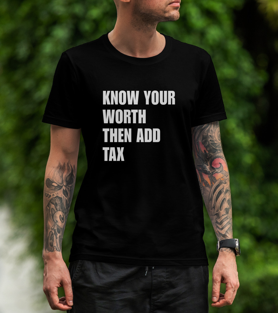 Know Your Worth Then Add Tax Motivation Empowerment T-Shirt