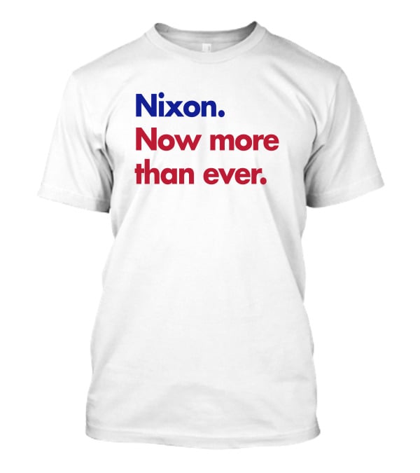 Nixon Now More Than Ever Campaign T-Shirt
