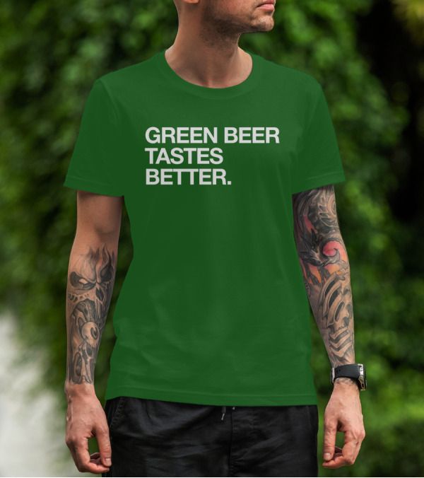 Green Beer Tastes Better T-Shirt