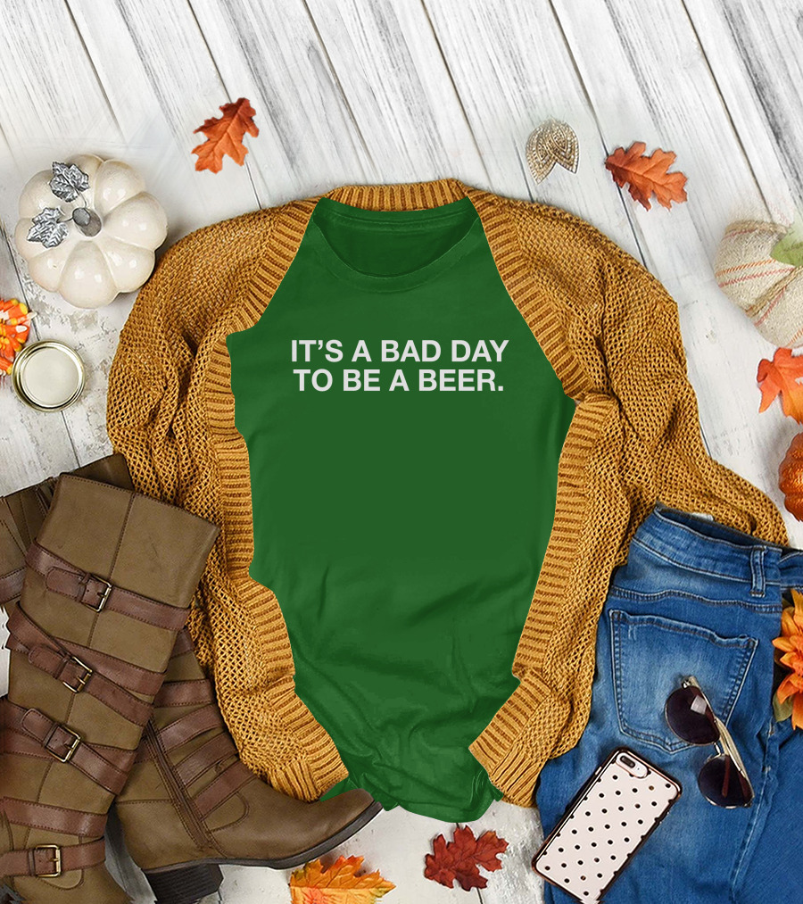 It's a Bad Day to Be a Beer T-Shirt