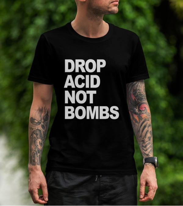 DROP ACID NOT BOMBS T-Shirt
