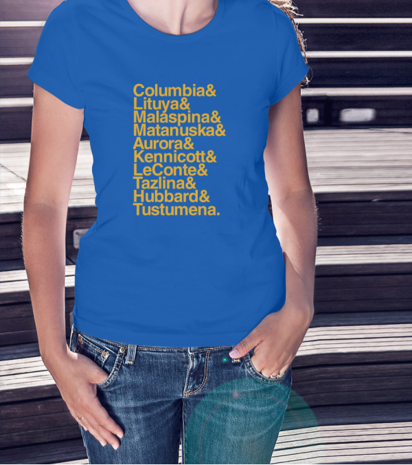 Columbia Lituya Malaspina Matanuska Aurora Kennicott LeConte Tazlina Hubbard Tustumena T-Shirt