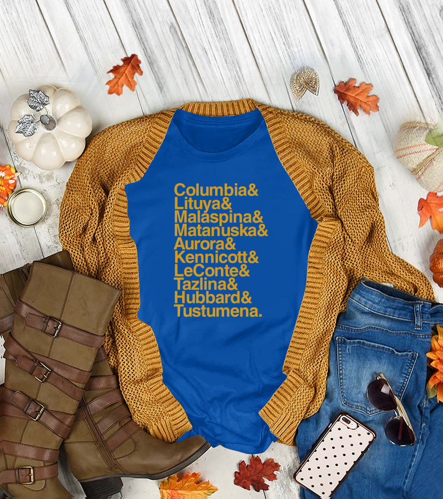 Columbia Lituya Malaspina Matanuska Aurora Kennicott LeConte Tazlina Hubbard Tustumena T-Shirt