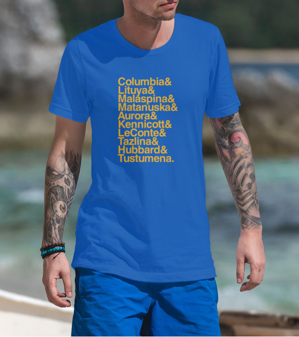 Columbia Lituya Malaspina Matanuska Aurora Kennicott LeConte Tazlina Hubbard Tustumena T-Shirt