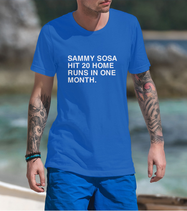 Sammy Sosa Hit 20 Home Runs In One Month T-Shirt