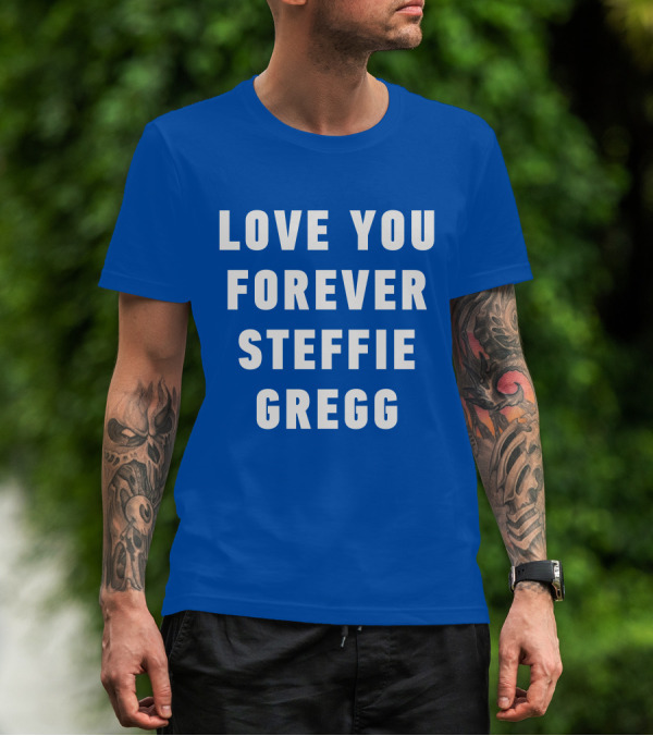 Love You Forever Steffie Gregg Memorial T-Shirt