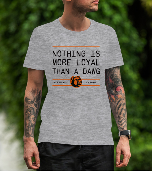 Cleveland Football Nothing Is More Loyal Than A Dawg T-Shirt