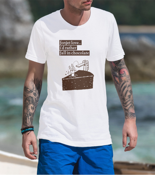 Forget Love I'd Rather Fall In Chocolate Cake Pool Slide T-Shirt