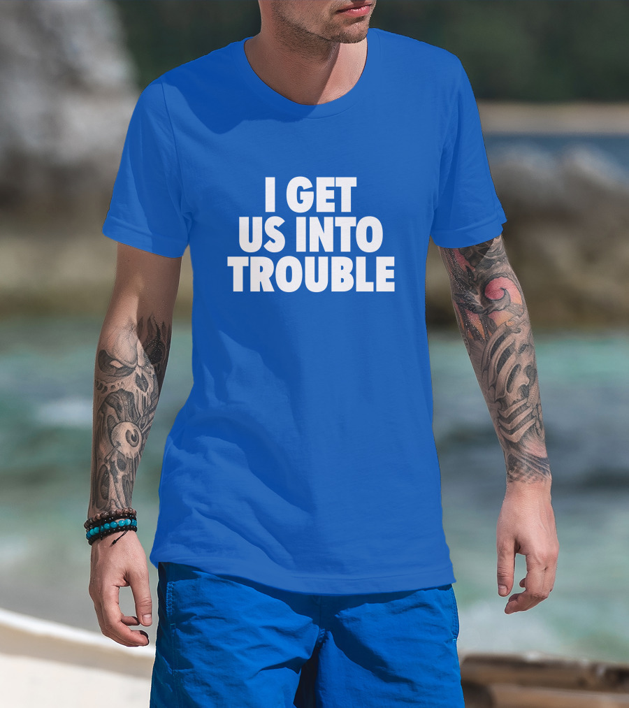 Tori Saylor Digital I Get Us Into Trouble T-Shirt