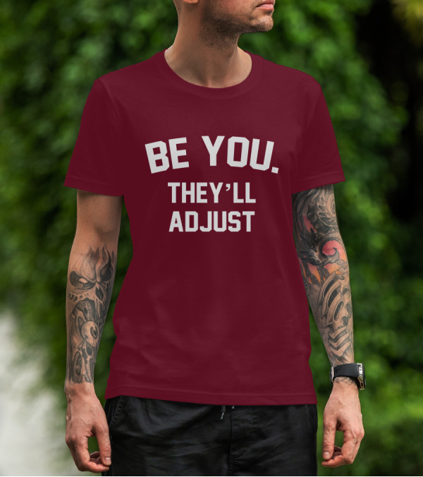 Be You They'll Adjust Bold Motivational Text T-Shirt