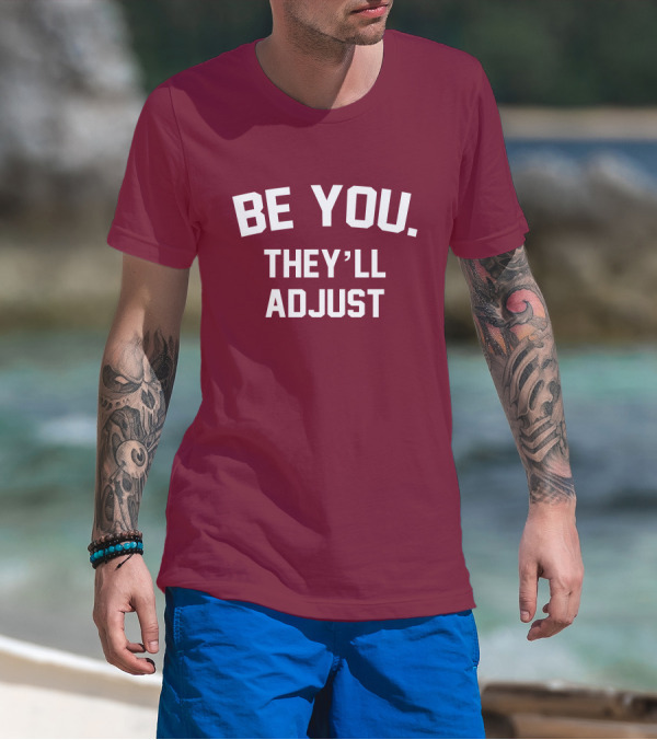 Be You They'll Adjust Bold Motivational Text T-Shirt
